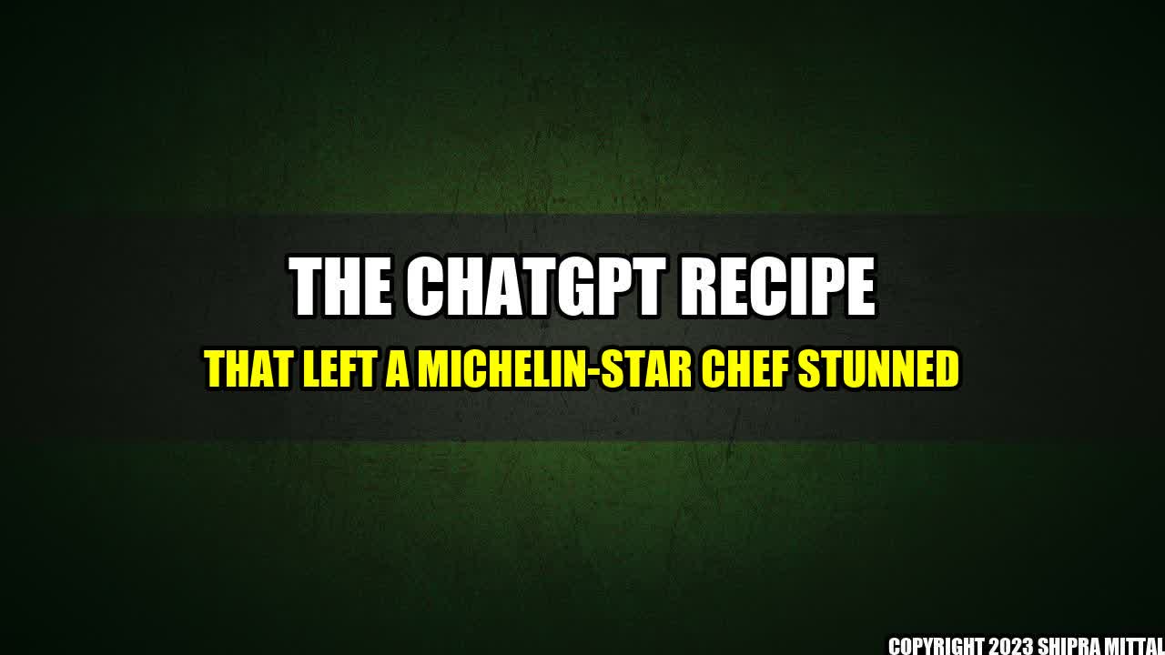 +The ChatGPT Recipe That Left a Michelin-Star Chef Stunned+