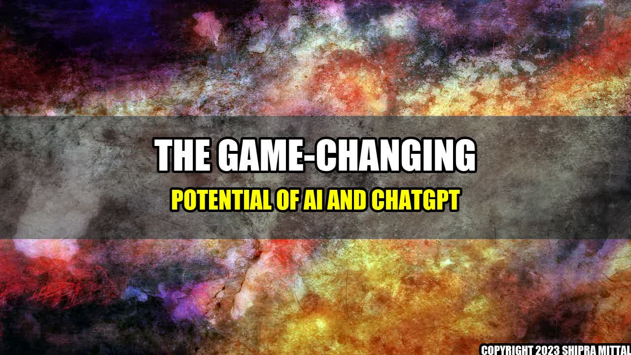 +The Game-Changing Potential of AI and ChatGPT+