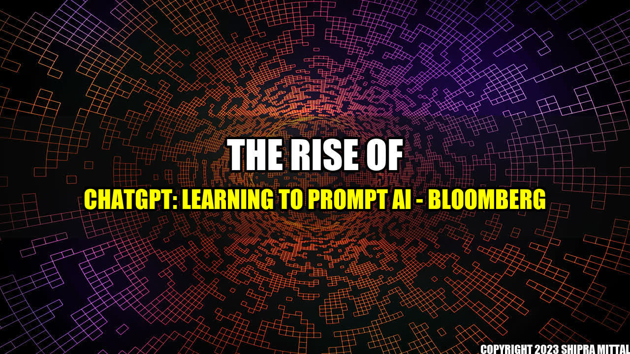 +The Rise of ChatGPT: Learning to Prompt AI - Bloomberg+