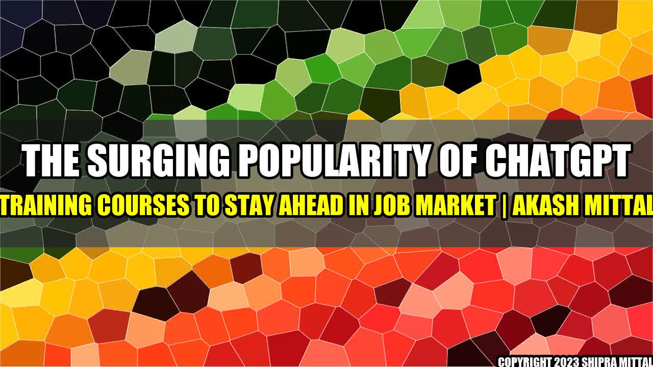 +The Surging Popularity of ChatGPT Training Courses to Stay Ahead in Job Market | Akash Mittal+