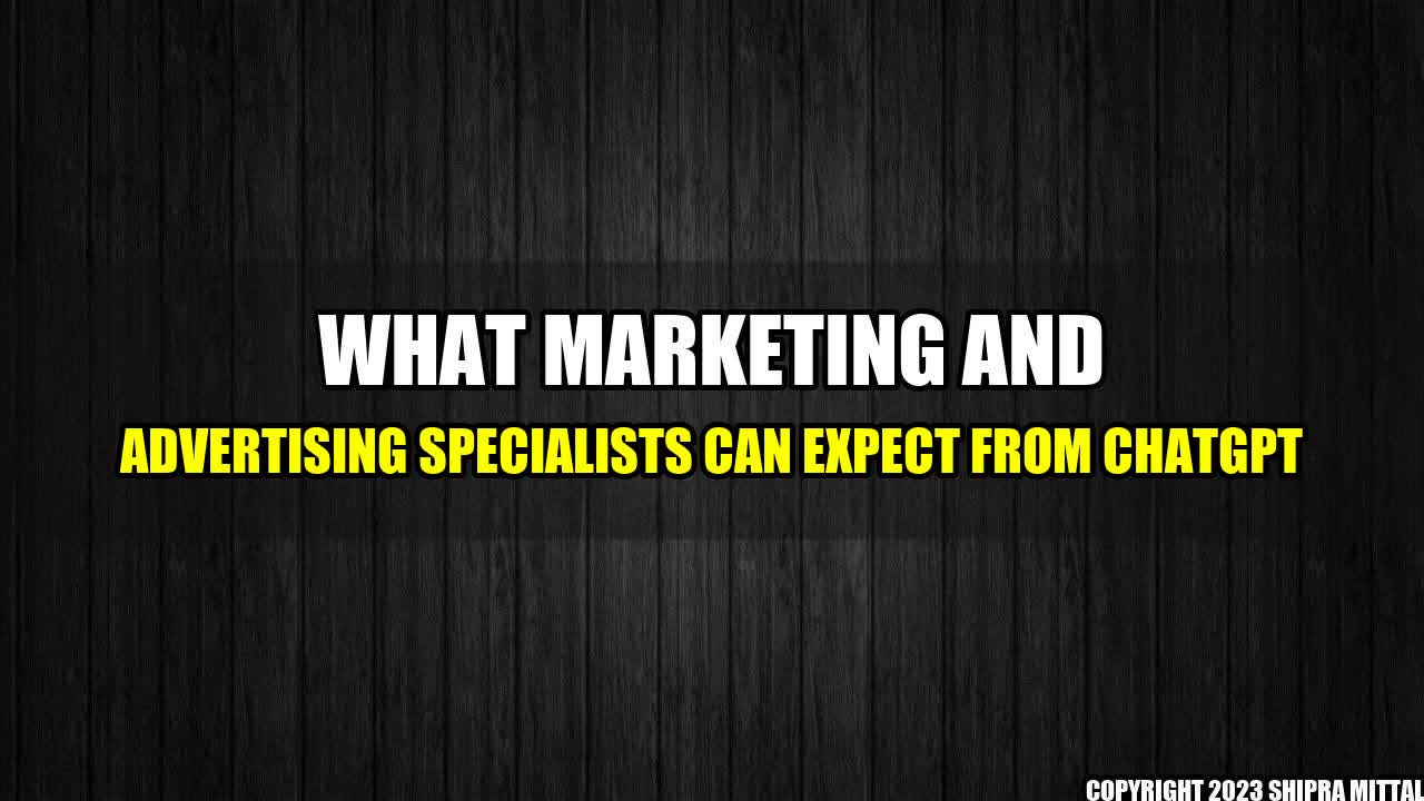 +What Marketing And Advertising Specialists Can Expect From ChatGPT+