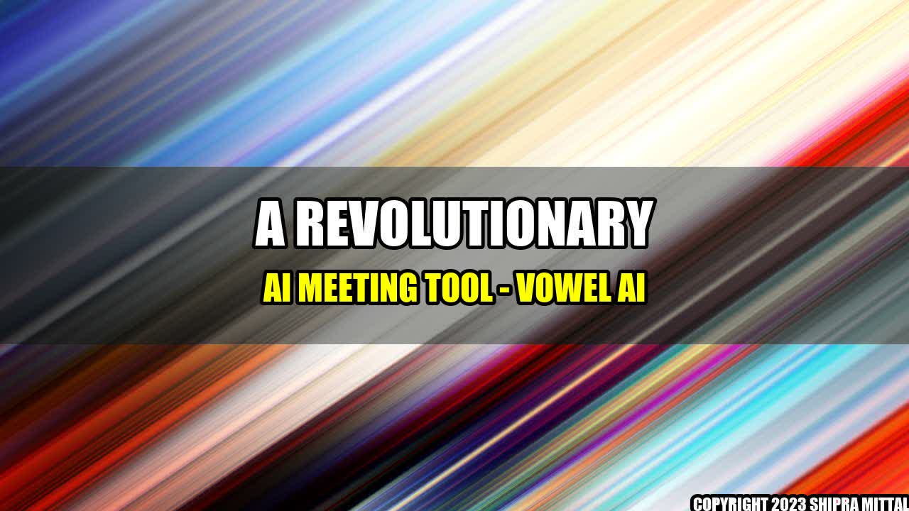 +A Revolutionary AI Meeting Tool - Vowel AI+