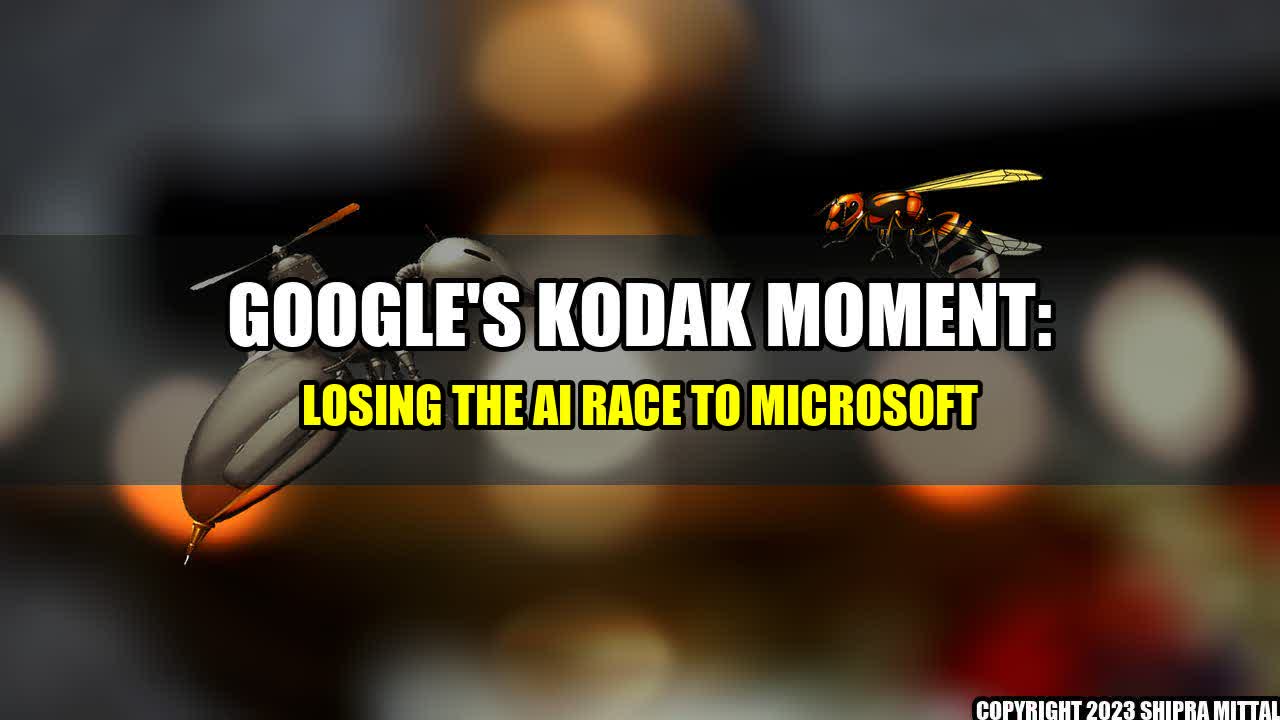 +Google's Kodak Moment: Losing the AI Race to Microsoft+