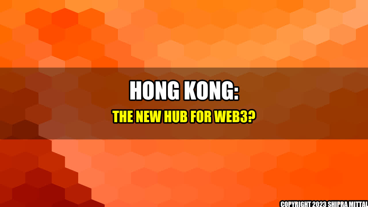 +Hong Kong: The New Hub for Web3?+