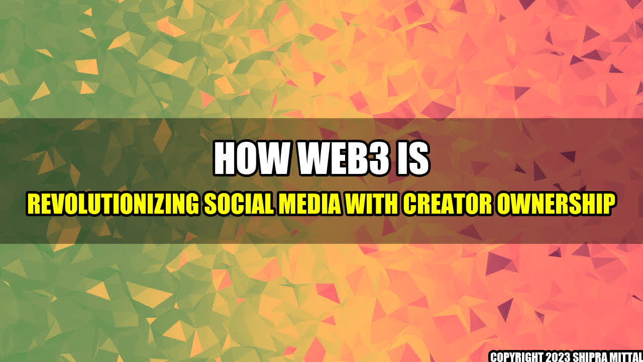 +How Web3 is Revolutionizing Social Media with Creator Ownership+