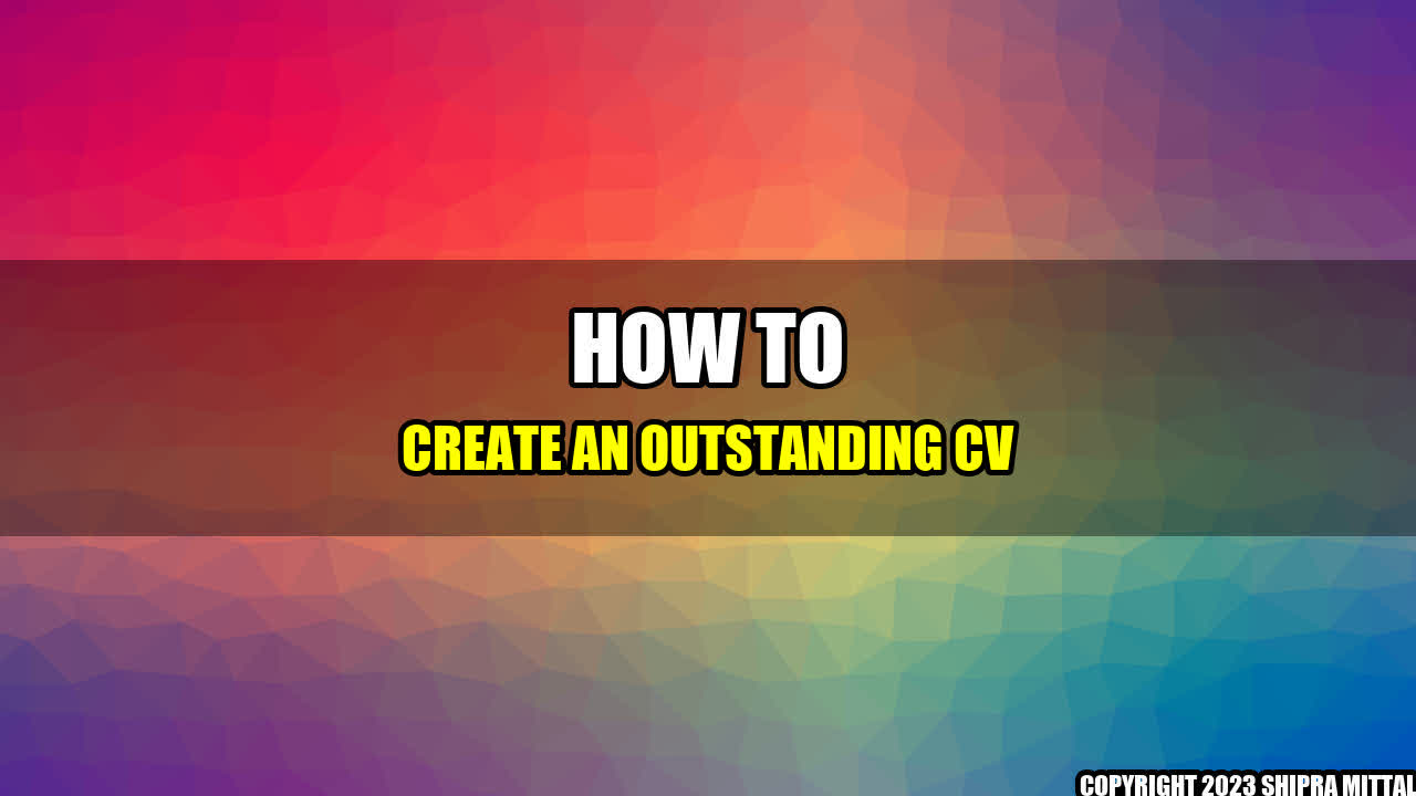 +How to Create an Outstanding CV+