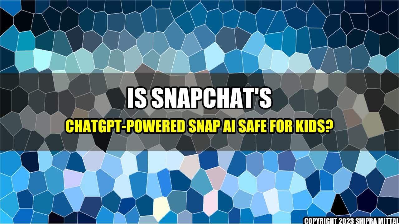 +Is Snapchat's ChatGPT-Powered Snap AI Safe For Kids?+