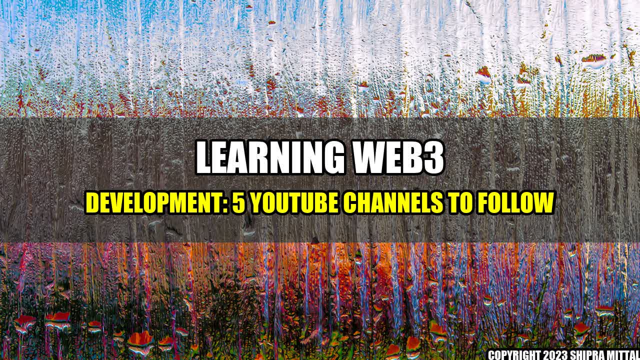 +Learning Web3 Development: 5 YouTube Channels to Follow+