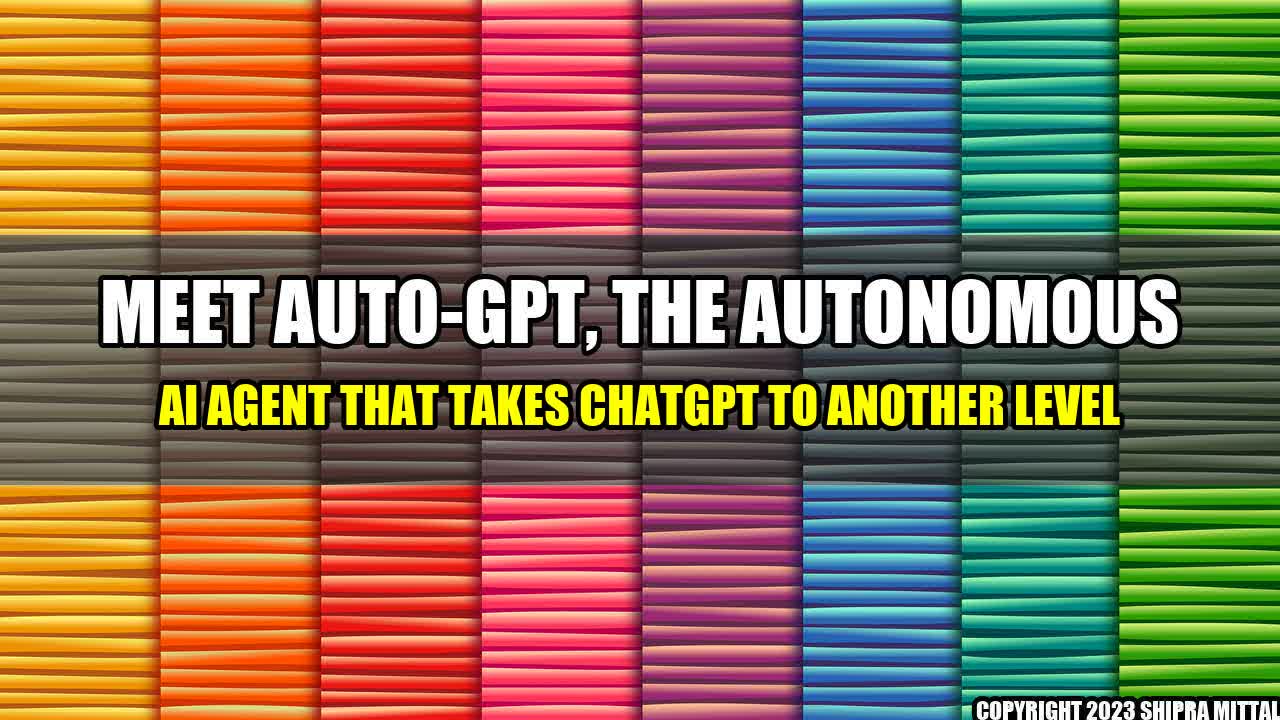 +Meet Auto-GPT, the autonomous AI agent that takes ChatGPT to another level+