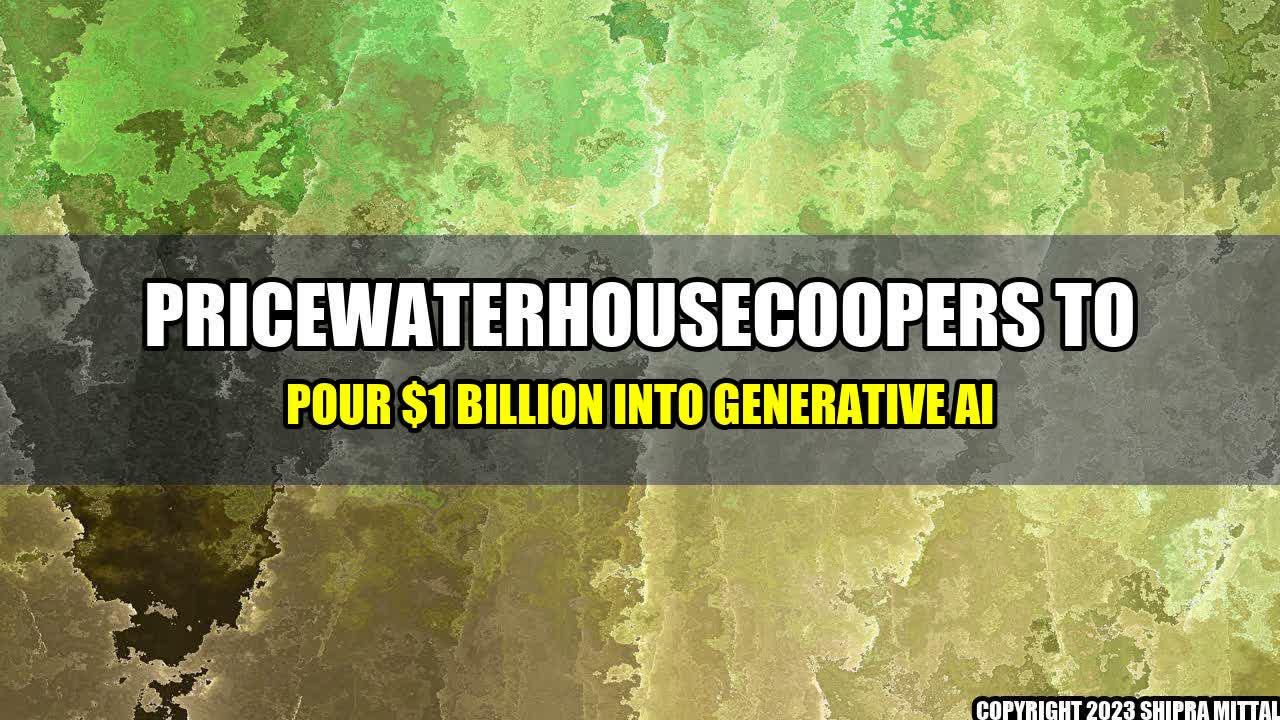 +PricewaterhouseCoopers to Pour $1 Billion Into Generative AI+