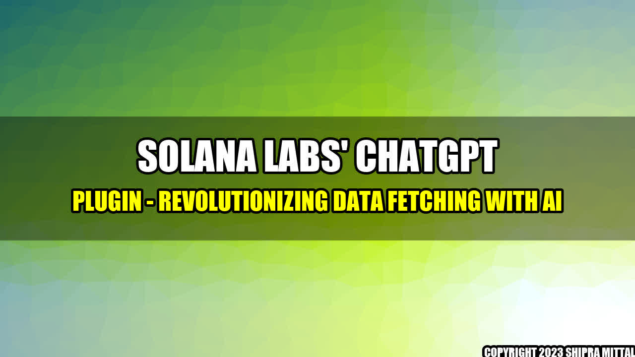 +Solana Labs' ChatGPT Plugin - Revolutionizing Data Fetching with AI+