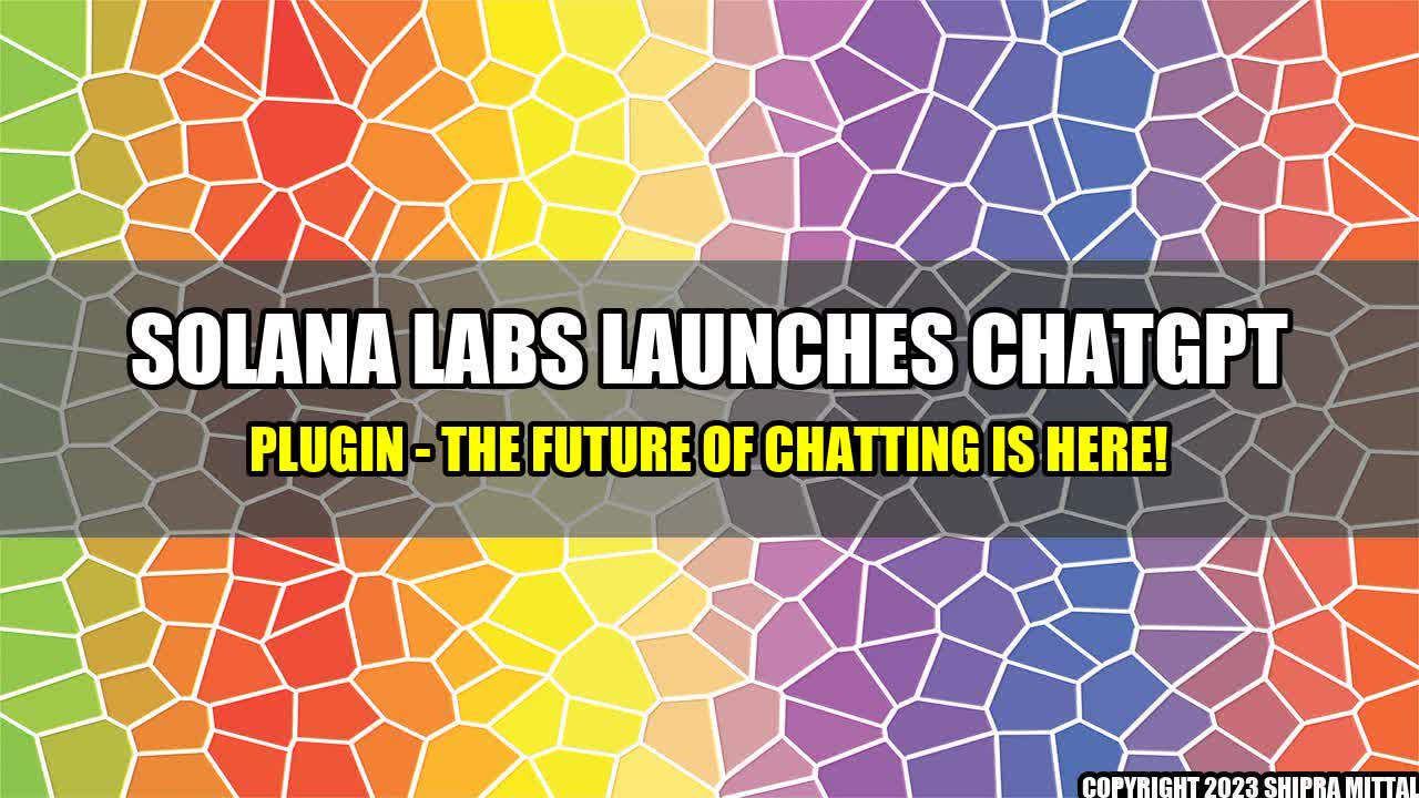 +Solana Labs Launches ChatGPT Plugin - The Future of Chatting is Here!+