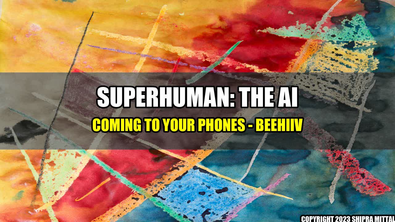 +Superhuman: The AI Coming to Your Phones - Beehiiv+