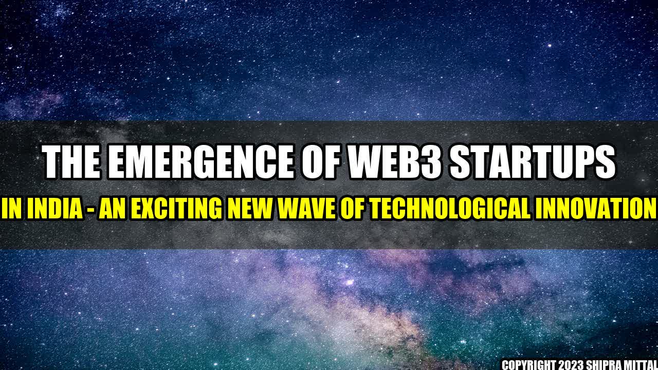 +The Emergence of Web3 Startups in India - An Exciting New Wave of Technological Innovation+