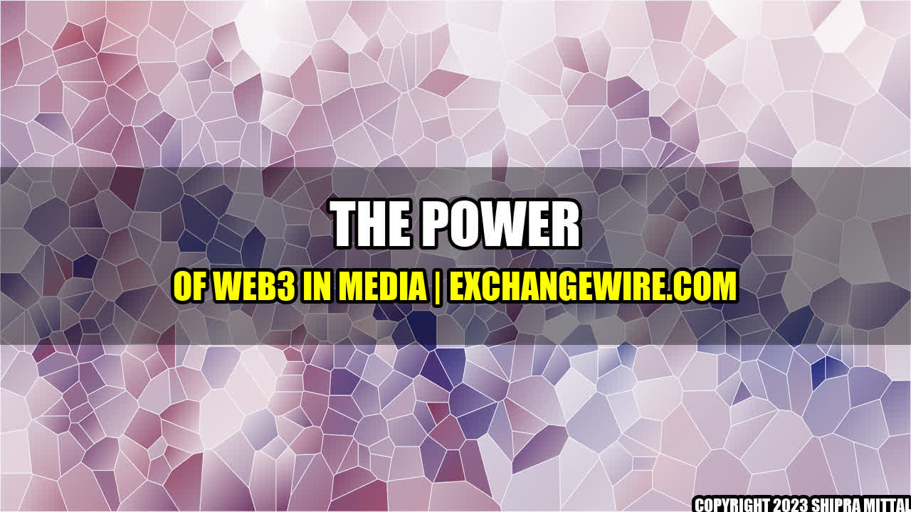 +The Power of Web3 in Media | ExchangeWire.com+