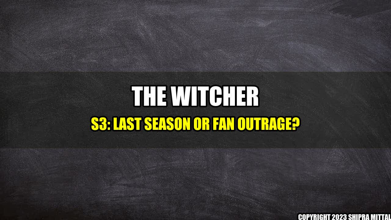 +The Witcher S3: Last Season or Fan Outrage?+