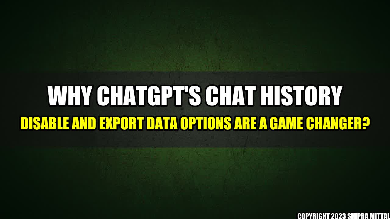 +Why ChatGPT's Chat History Disable and Export Data Options Are a Game Changer?+