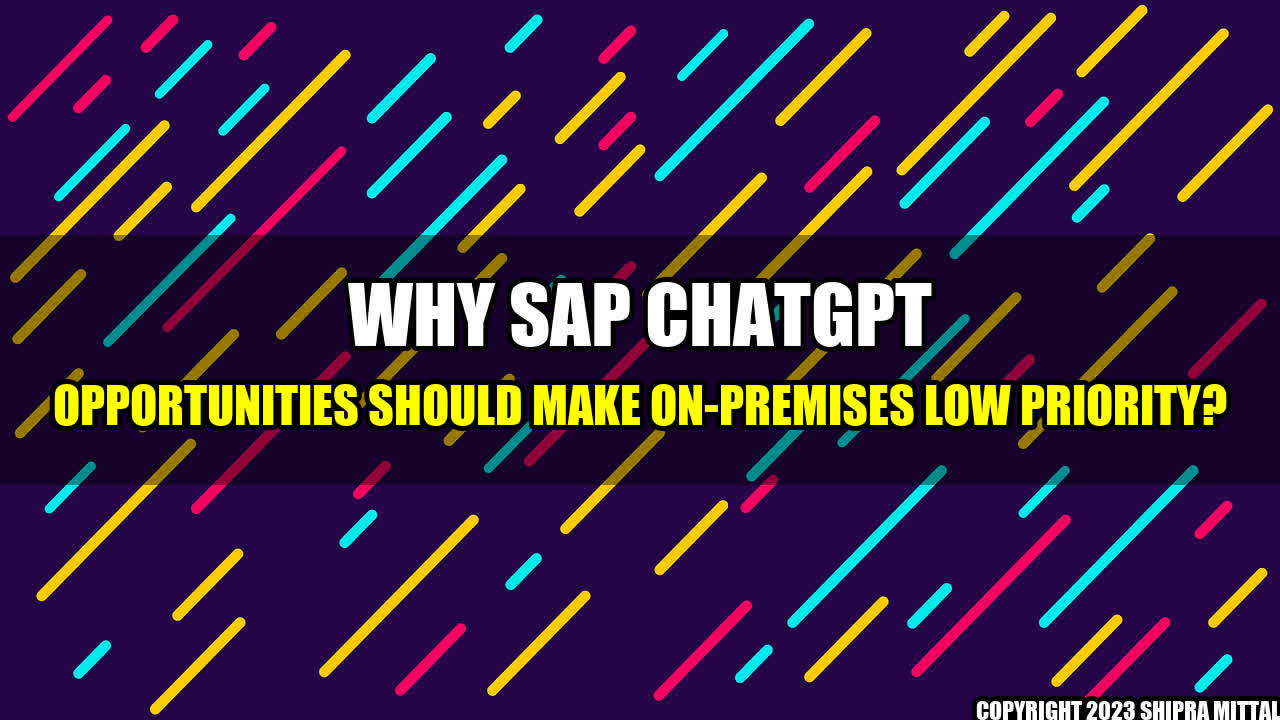 +Why SAP ChatGPT Opportunities Should Make On-Premises Low Priority?+