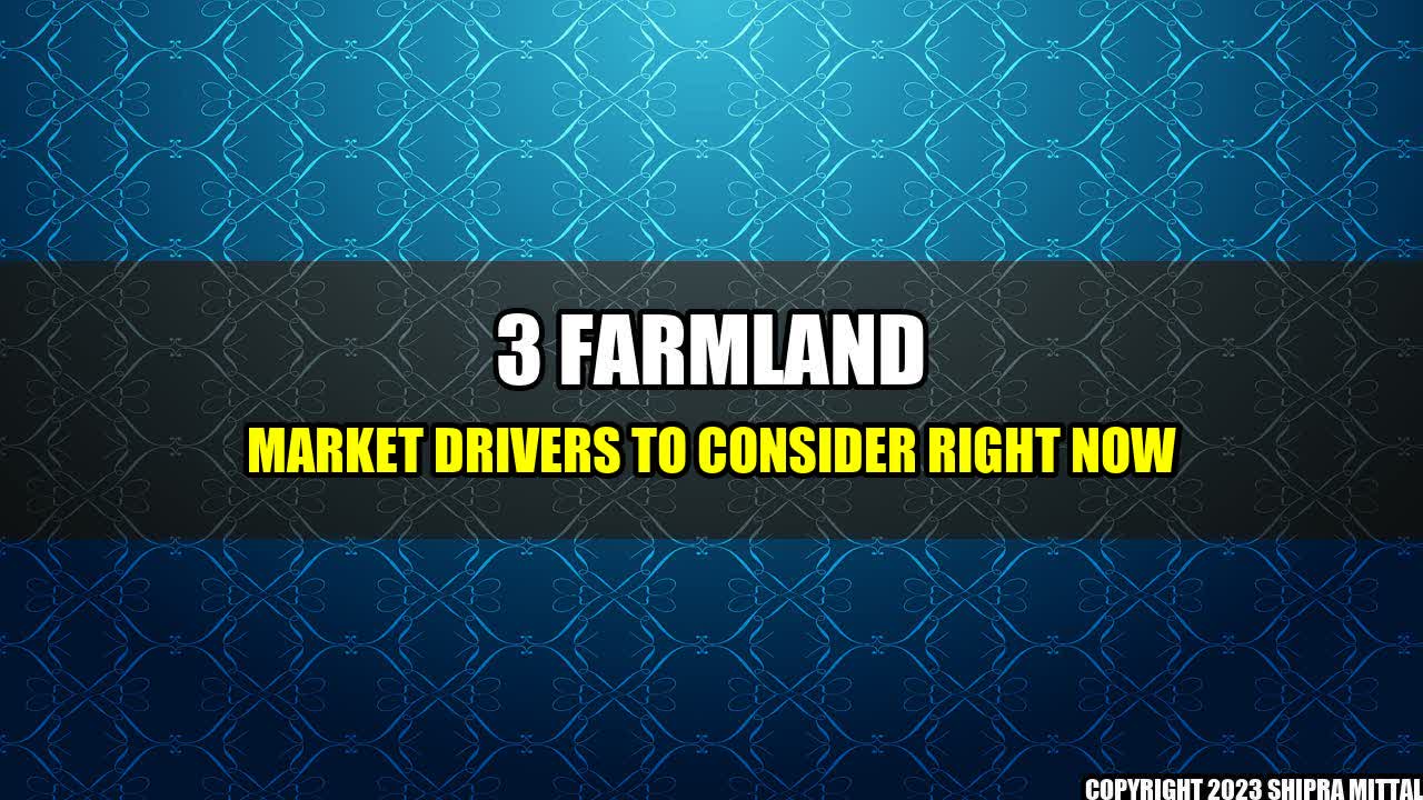 +3 Farmland Market Drivers to Consider Right Now+