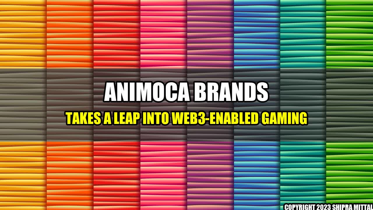 +Animoca Brands Takes a Leap into Web3-enabled Gaming+