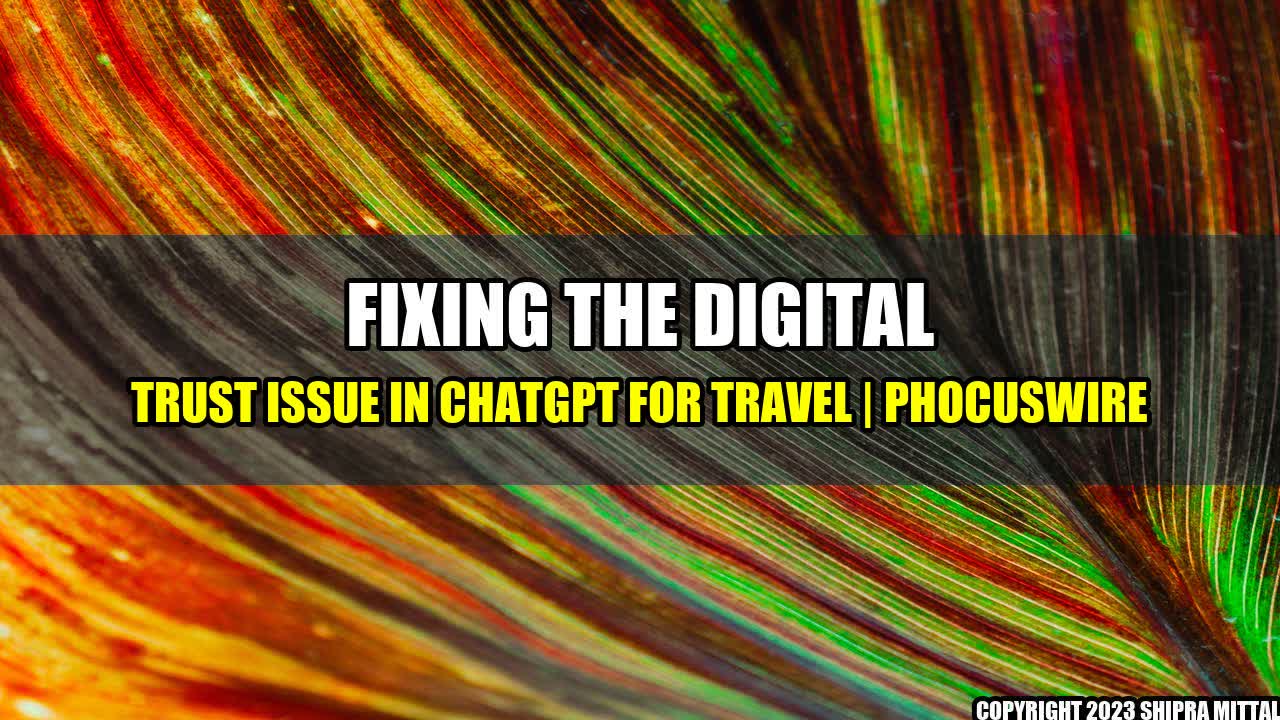 +Fixing the Digital Trust Issue in ChatGPT for Travel | PhocusWire+