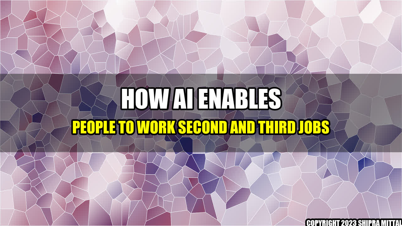 +How AI Enables People To Work Second and Third Jobs+