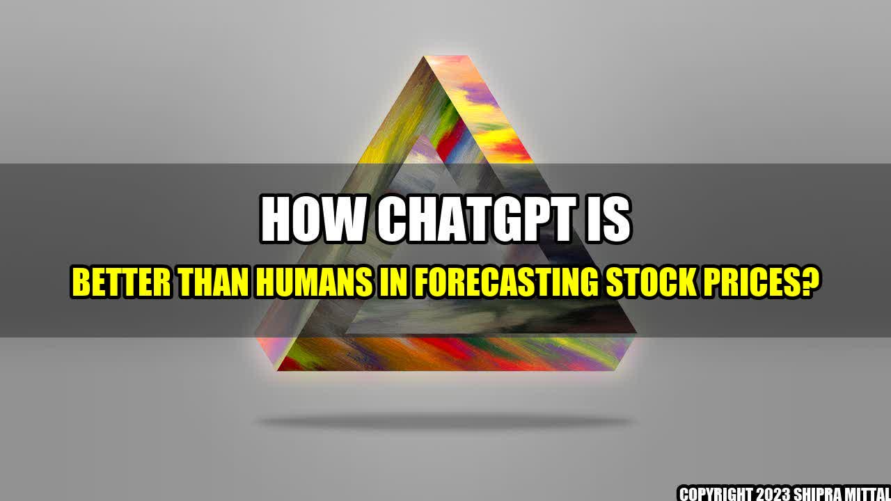 +How ChatGPT is better than humans in forecasting Stock Prices?+