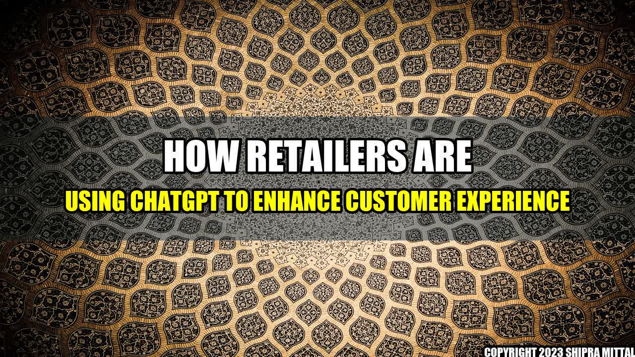 +How Retailers are Using ChatGPT to Enhance Customer Experience+