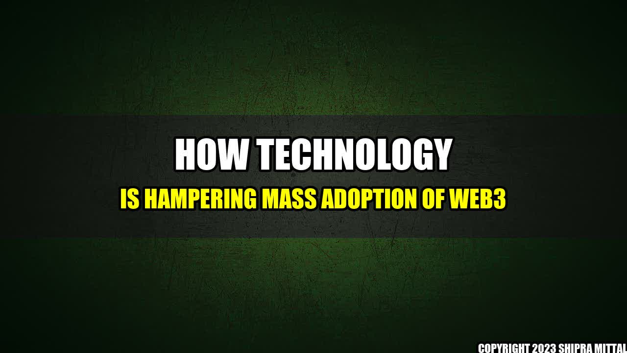 +How Technology is Hampering Mass Adoption of Web3+