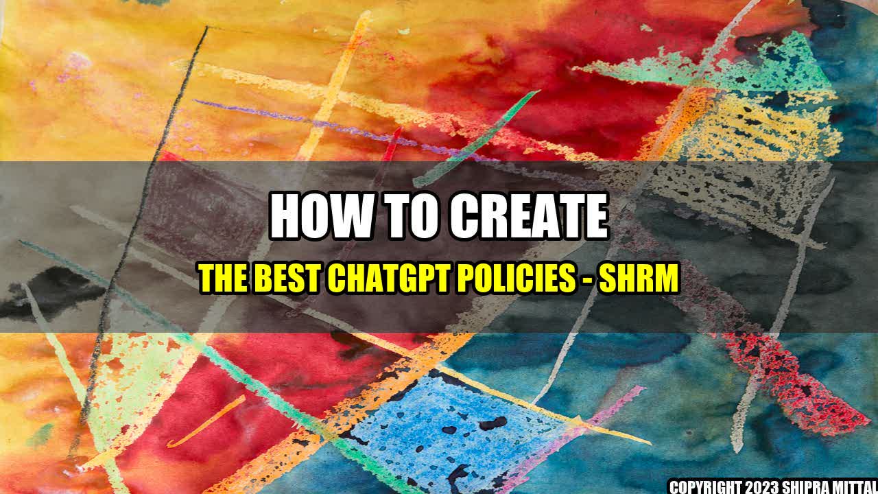 +How to Create the Best ChatGPT Policies - SHRM+