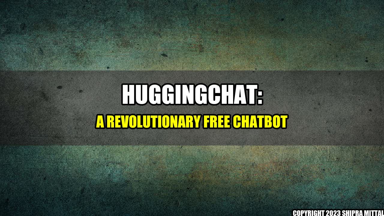 +HuggingChat: A Revolutionary Free Chatbot+