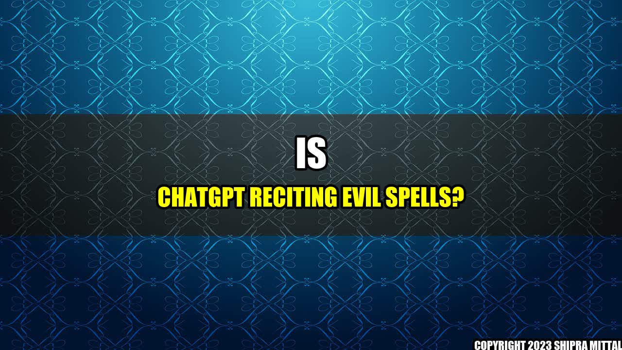 +Is ChatGPT Reciting Evil Spells?+