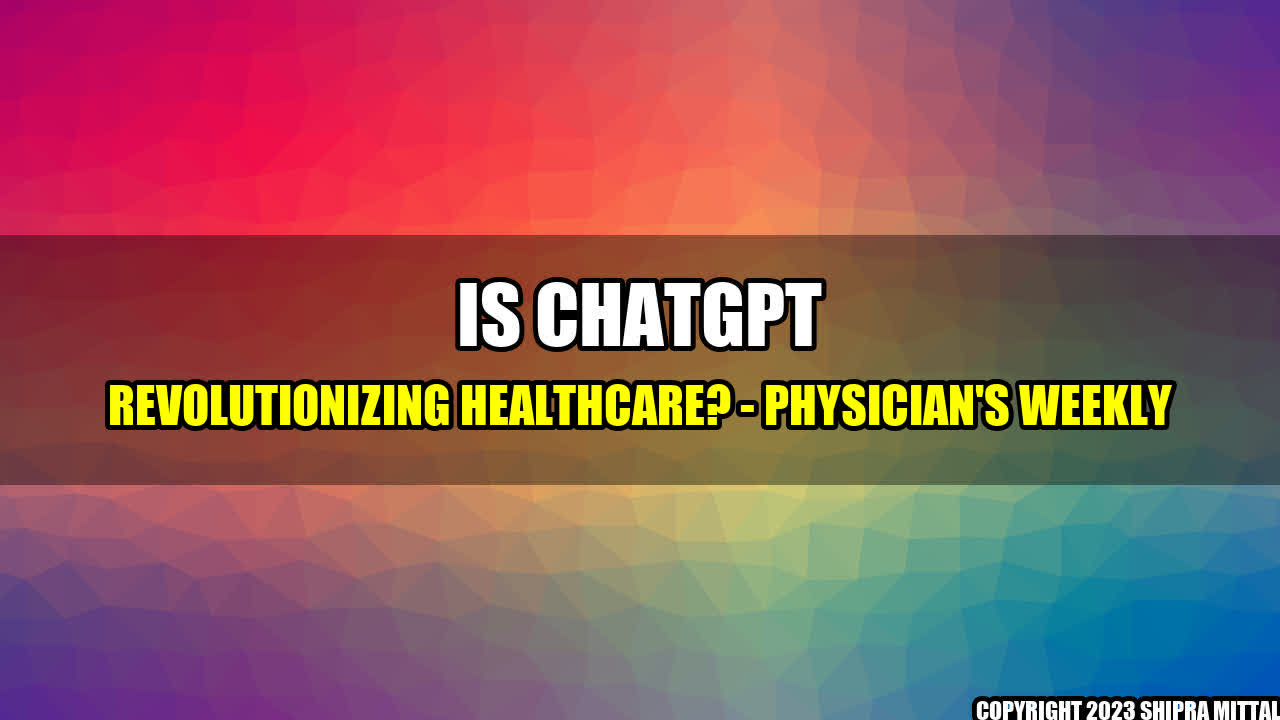 +Is ChatGPT Revolutionizing Healthcare? - Physician's Weekly+