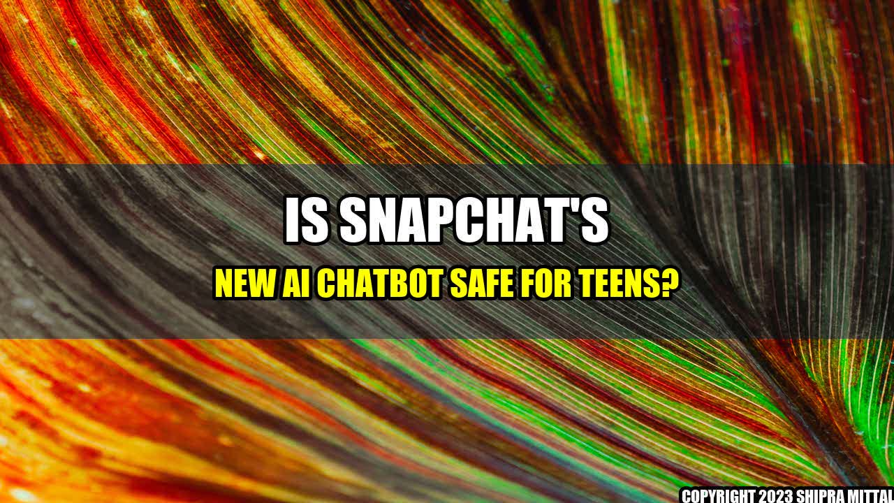 +Is Snapchat's New AI Chatbot Safe for Teens?+