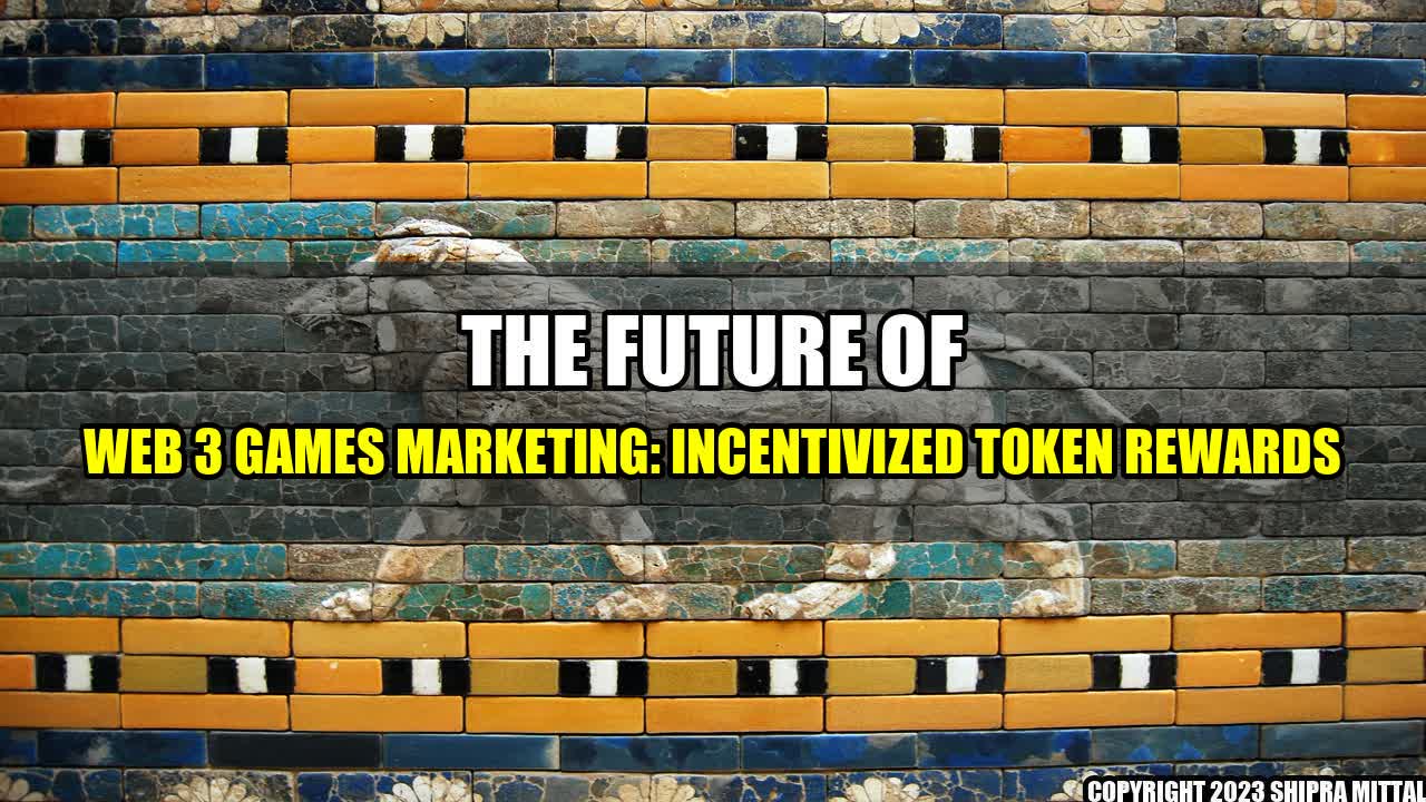 +The Future of Web 3 Games Marketing: Incentivized Token Rewards+