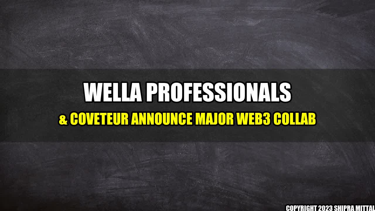 +Wella Professionals & Coveteur Announce Major Web3 Collab+