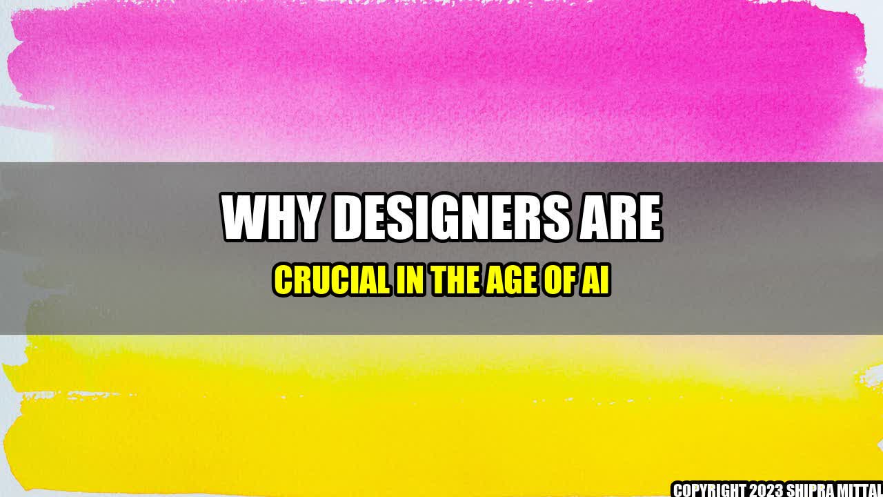 +Why Designers are Crucial in the Age of AI+