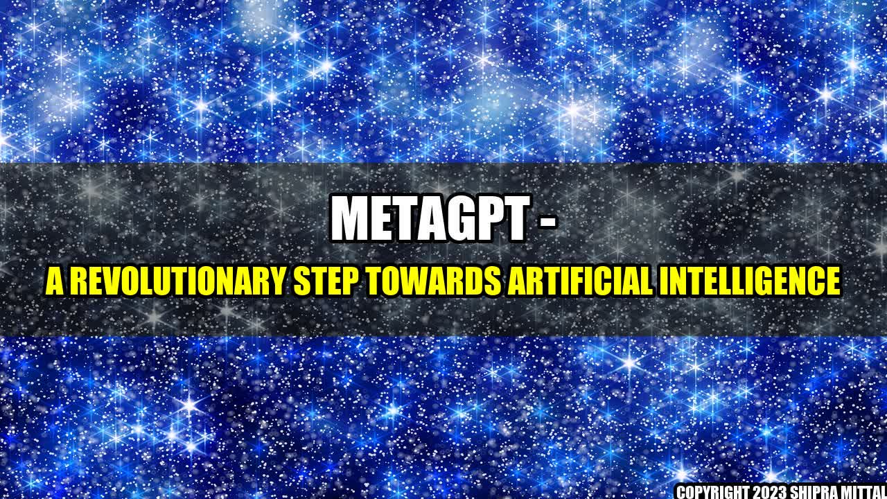 +MetaGPT - A Revolutionary Step towards Artificial Intelligence+