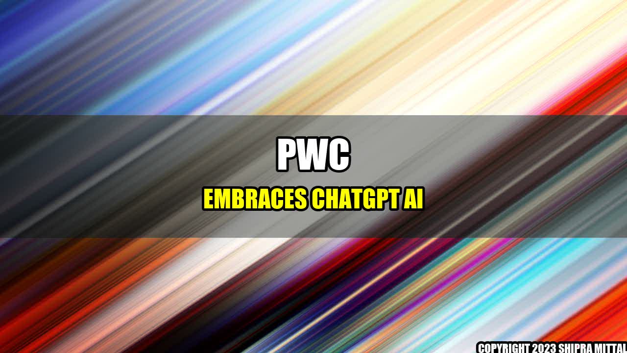 +PwC Embraces ChatGPT AI+