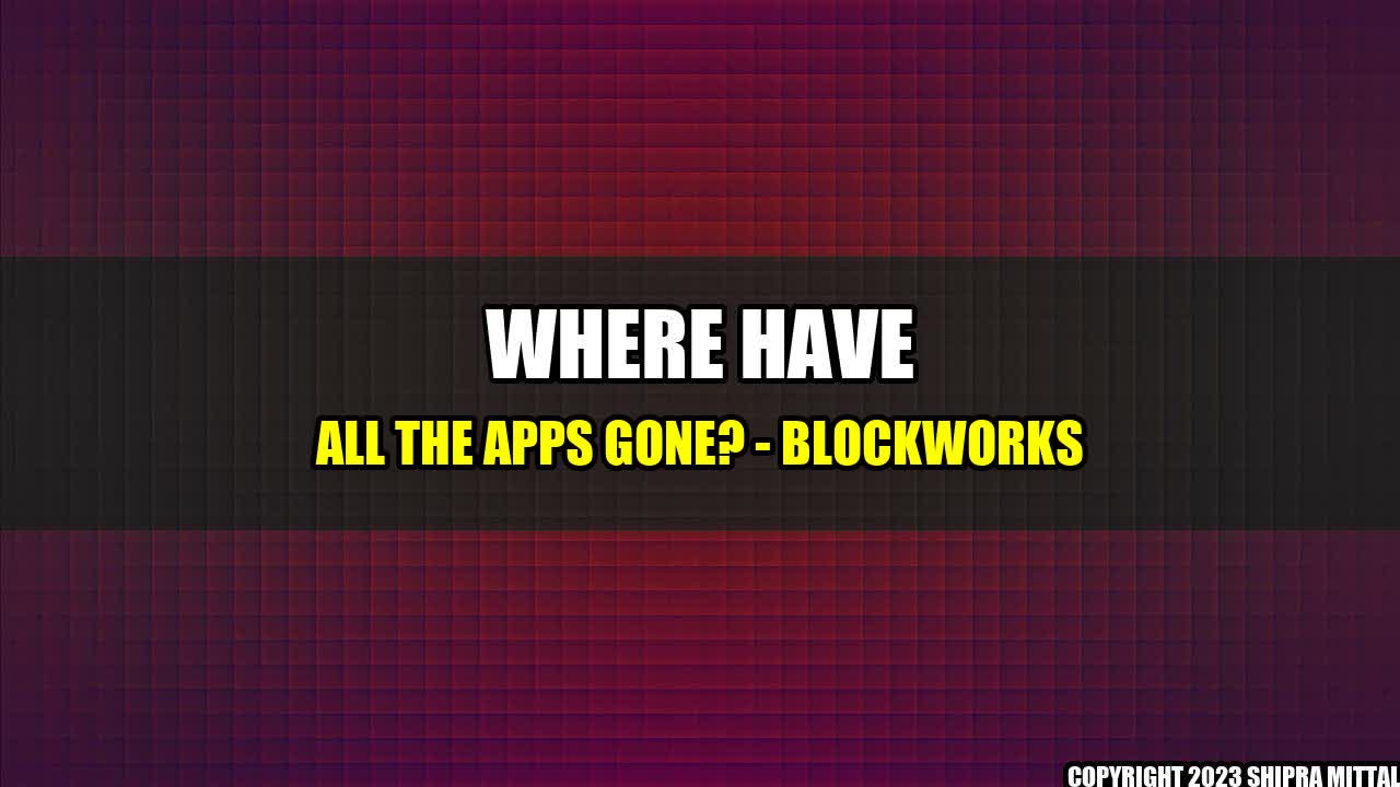 +Where Have All the Apps Gone? - Blockworks+