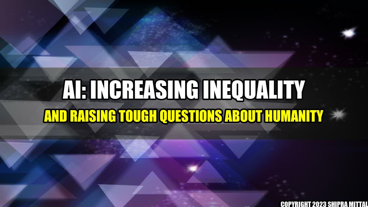 +AI: Increasing Inequality and Raising Tough Questions About Humanity+