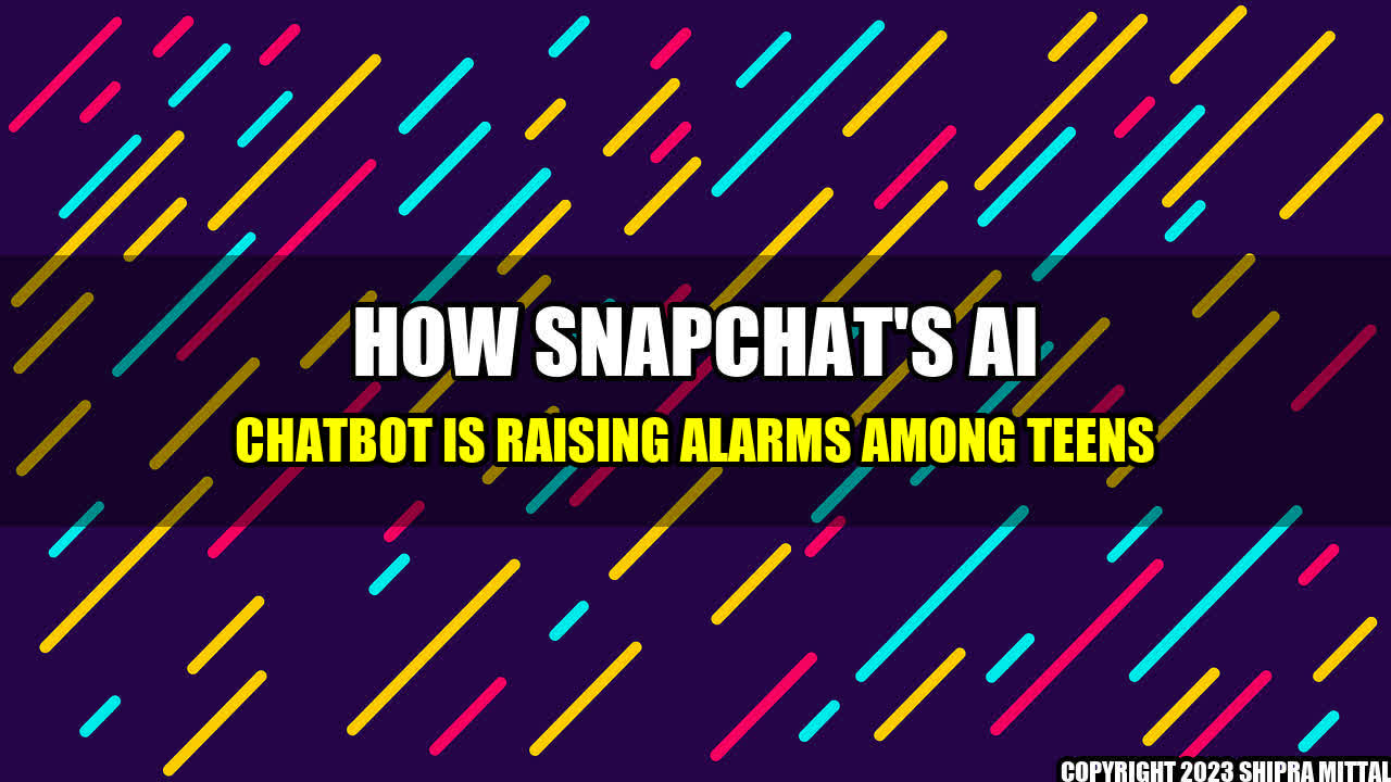 +How Snapchat's AI Chatbot is Raising Alarms Among Teens+