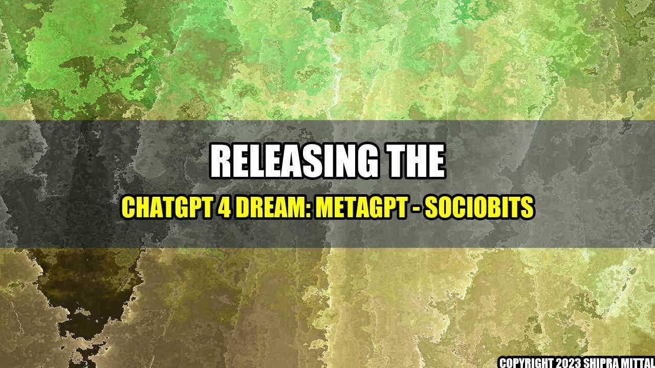 +Releasing the ChatGPT 4 dream: MetaGPT - Sociobits+