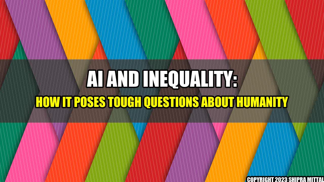 +AI and Inequality: How it Poses Tough Questions about Humanity+