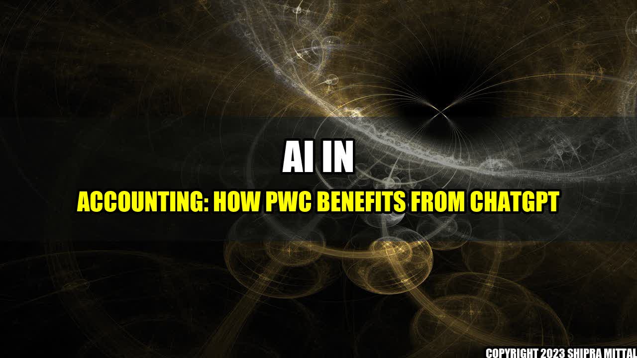 +AI in Accounting: How PwC Benefits from ChatGPT+