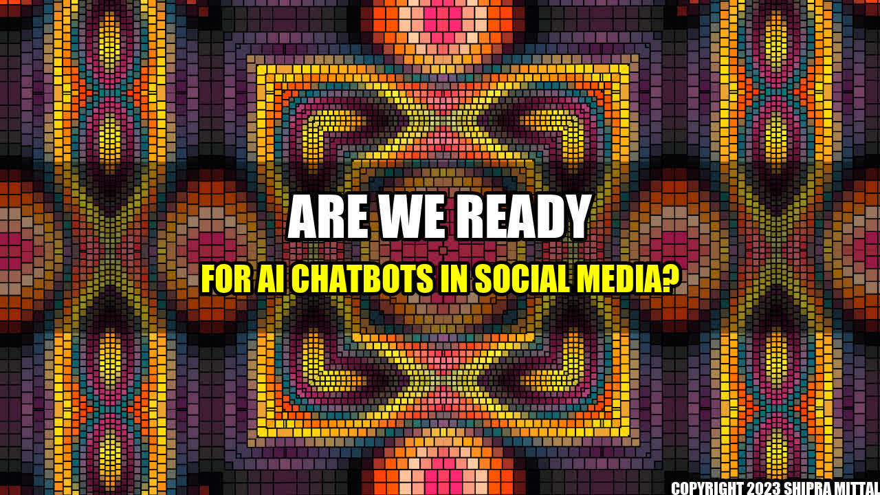 +Are We Ready for AI Chatbots in Social Media?+