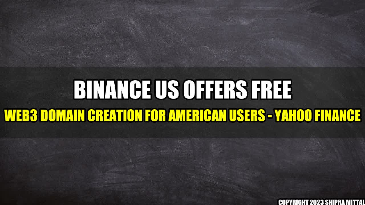 +Binance US Offers Free Web3 Domain Creation for American Users - Yahoo Finance+