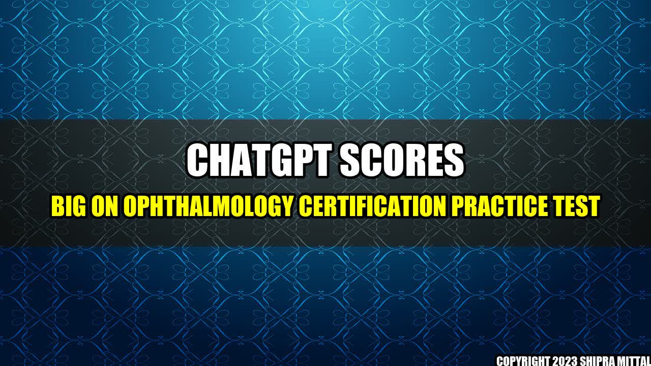 +ChatGPT Scores Big on Ophthalmology Certification Practice Test+