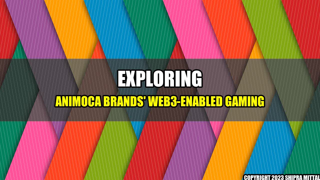 +Exploring Animoca Brands' Web3-enabled Gaming+