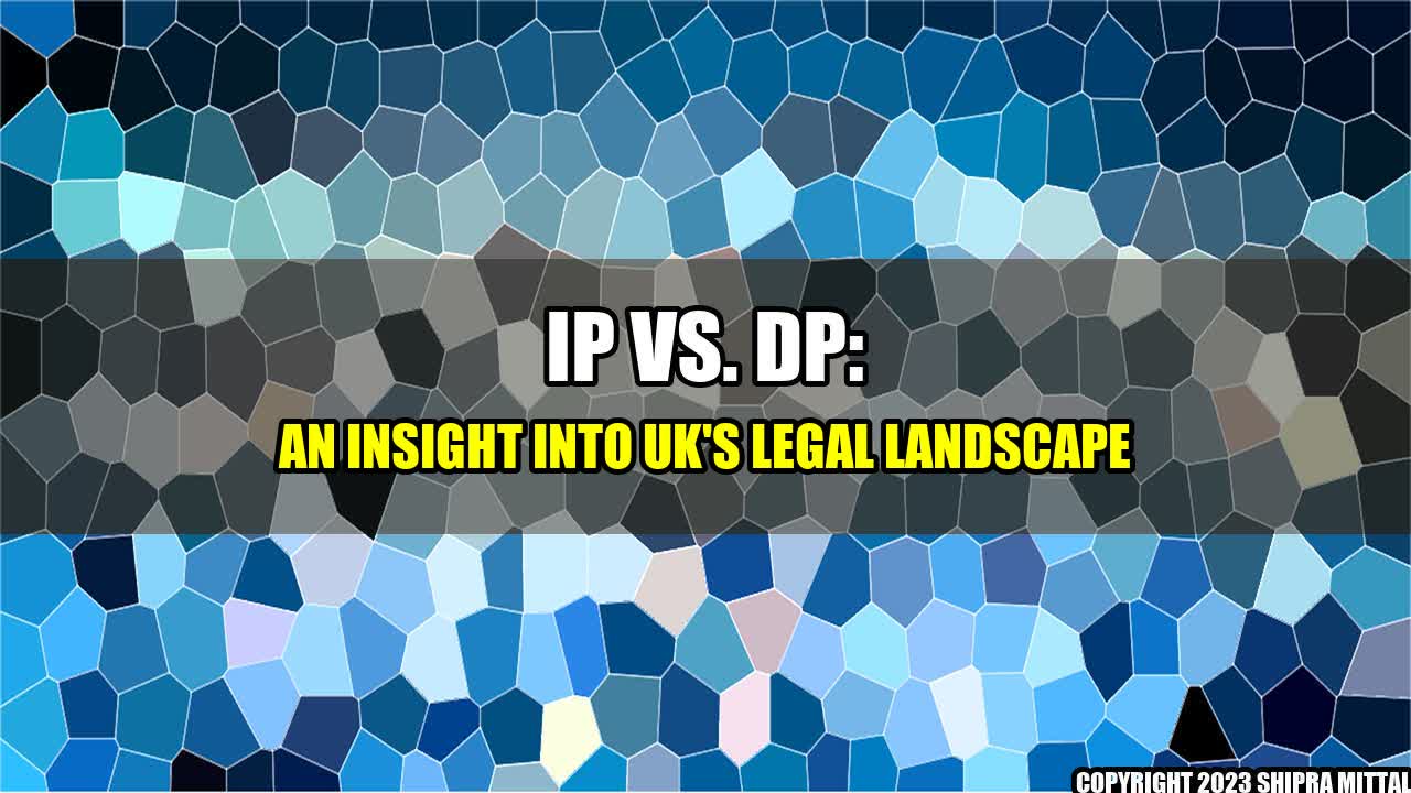 +IP vs. DP: An Insight into UK's Legal Landscape+